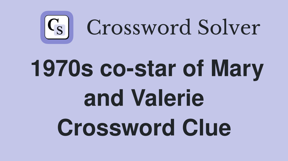 1970s co-star of Mary and Valerie Crossword Clue