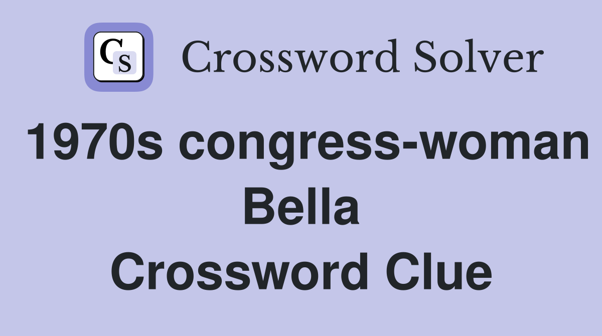 1970s congress-woman Bella Crossword Clue
