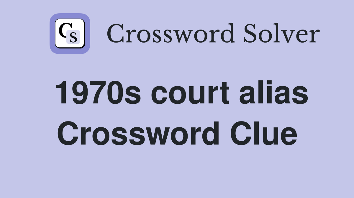 1970s court alias Crossword Clue