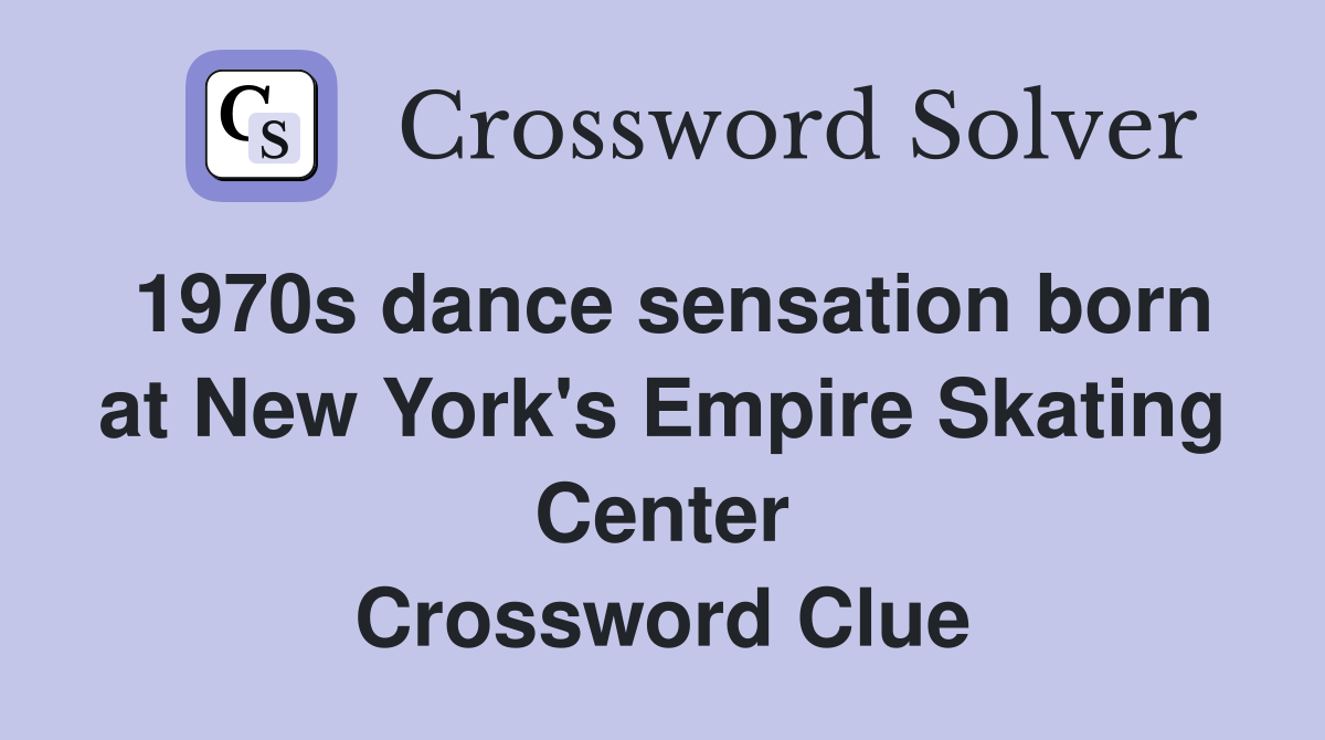 1970s dance sensation born at New York's Empire Skating Center Crossword Clue