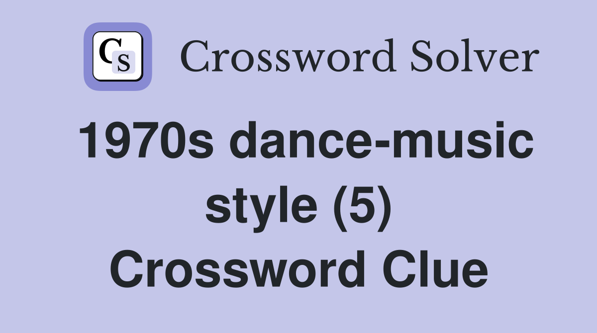 1970s dance-music style (5) Crossword Clue