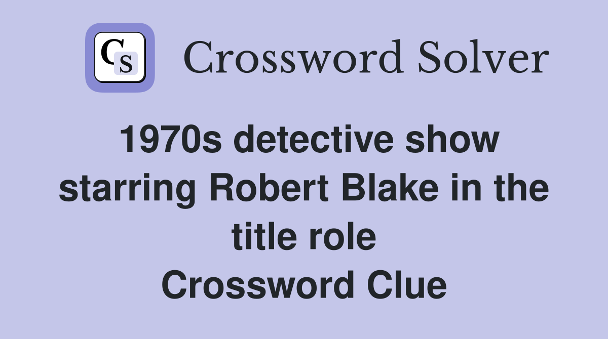 1970s detective show starring Robert Blake in the title role Crossword Clue
