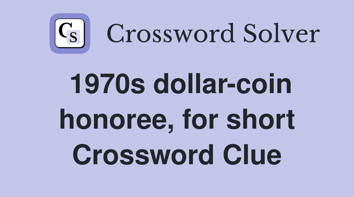1970s dollar-coin honoree, for short Crossword Clue