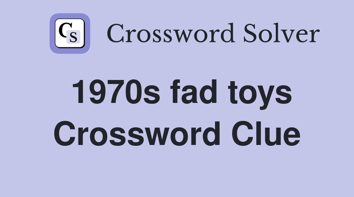 1970s fad toys Crossword Clue