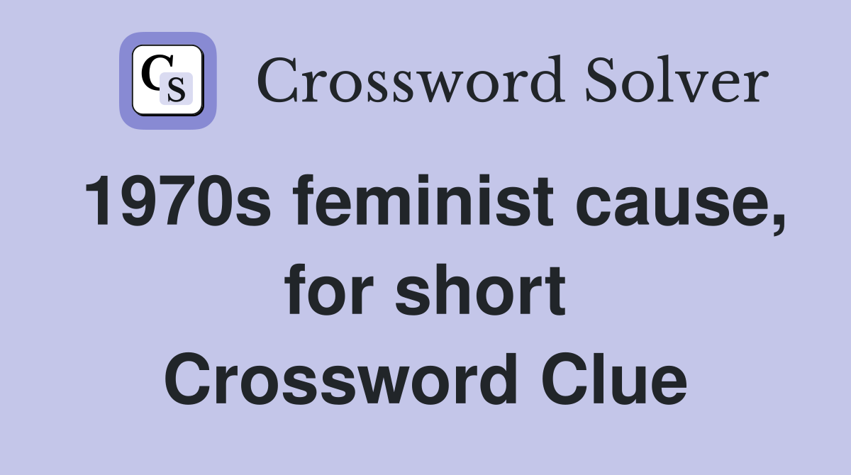 1970s feminist cause, for short Crossword Clue