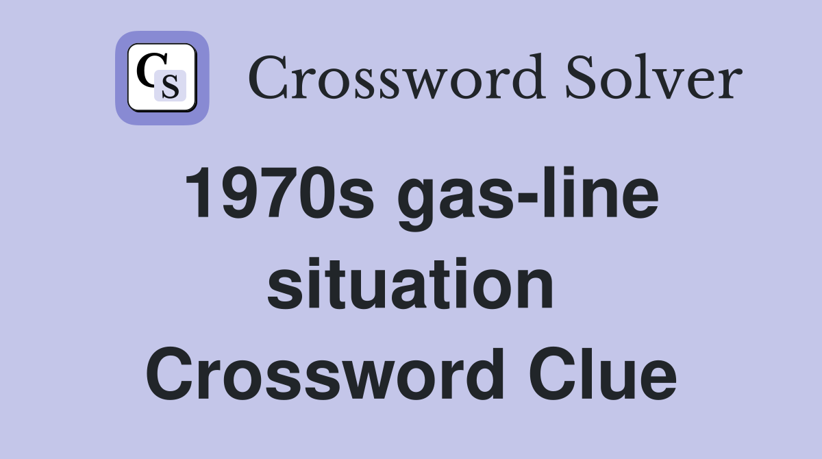 1970s gas-line situation Crossword Clue