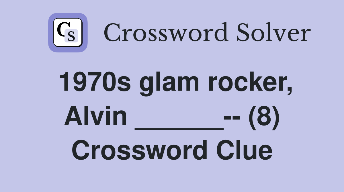 1970s glam rocker, Alvin ______-- (8) Crossword Clue