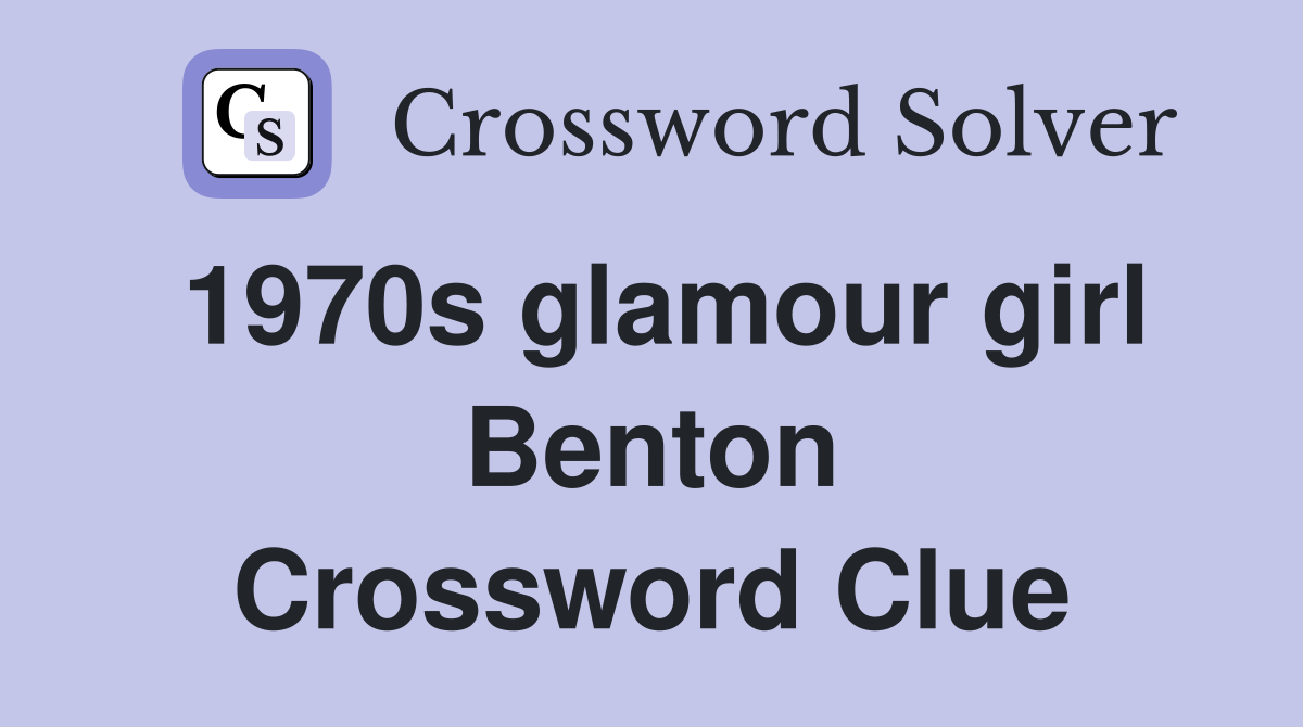 1970s glamour girl Benton Crossword Clue