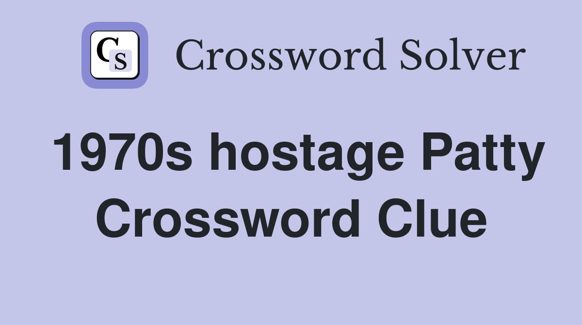 1970s hostage Patty Crossword Clue