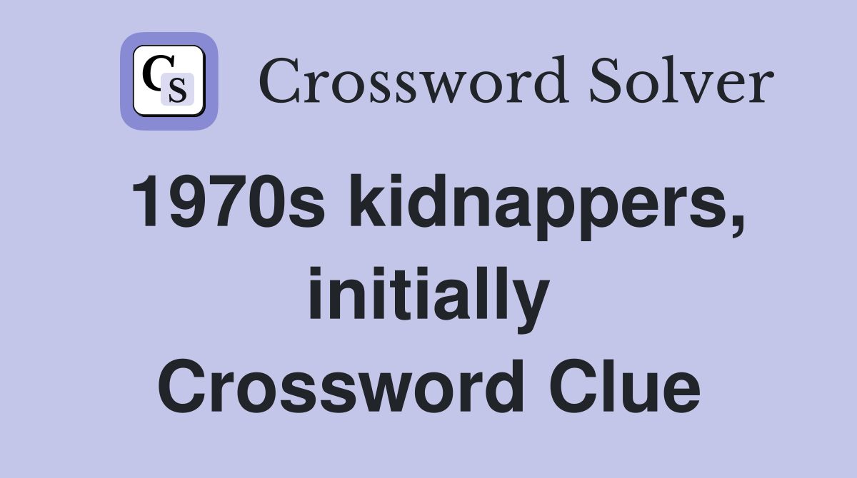 1970s kidnappers, initially Crossword Clue