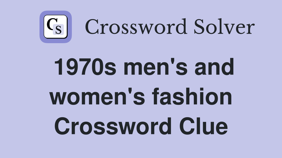 1970s men's and women's fashion Crossword Clue