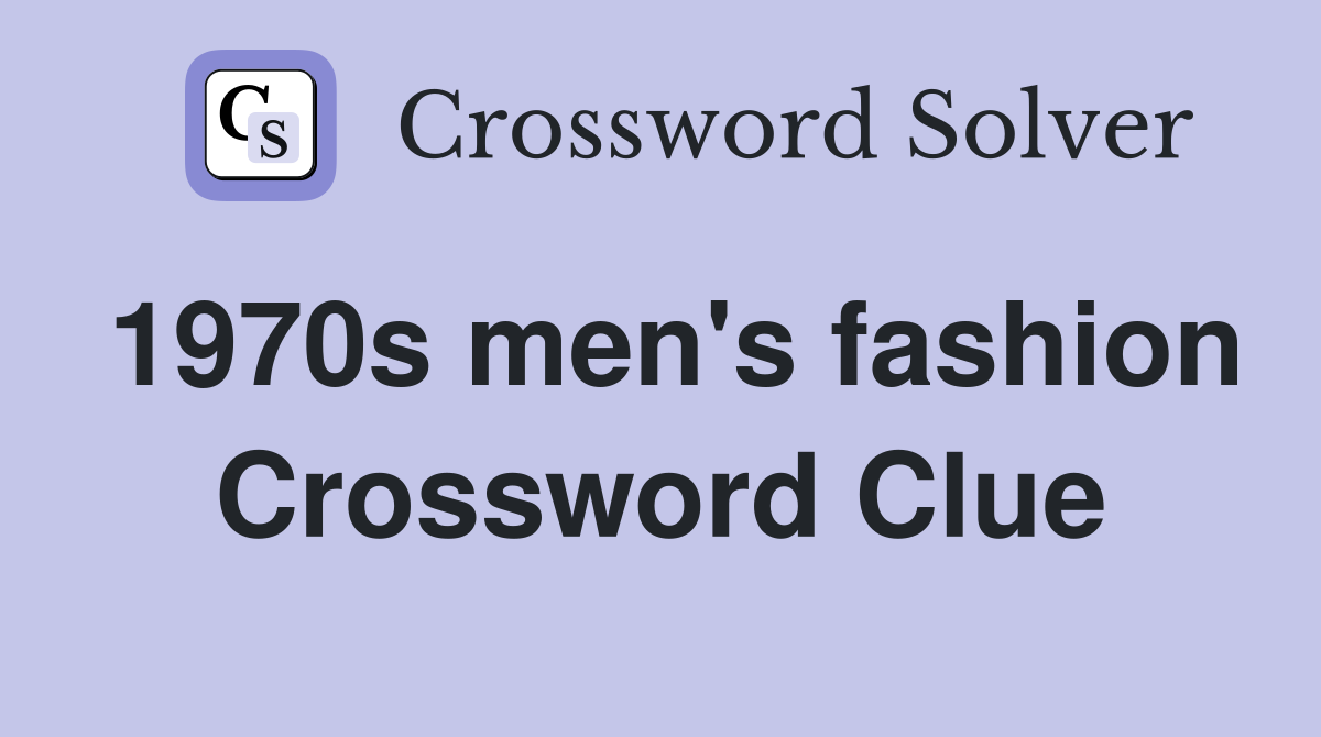 1970s men's fashion Crossword Clue
