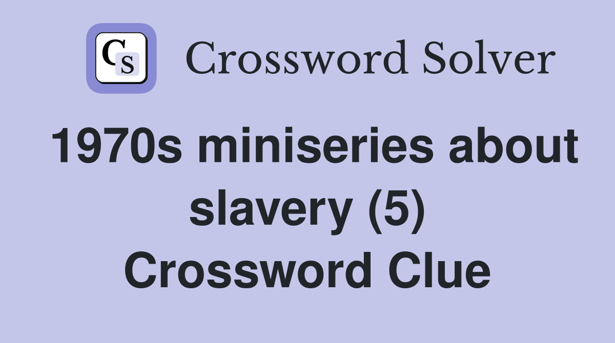 1970s miniseries about slavery (5) Crossword Clue