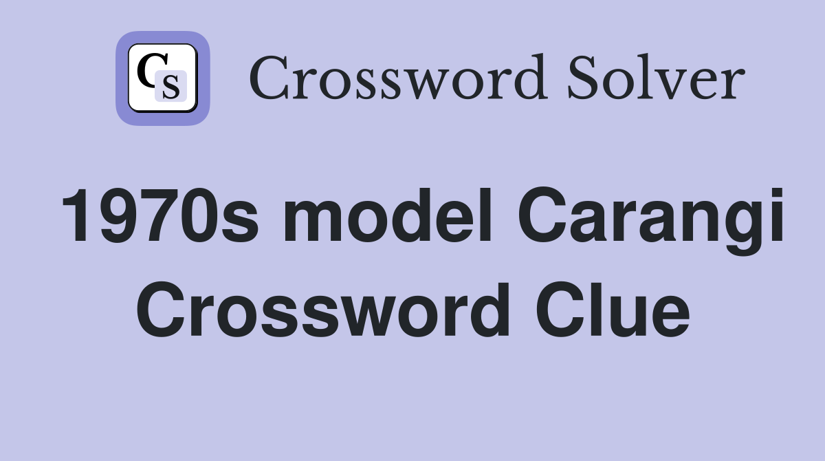 1970s model Carangi Crossword Clue