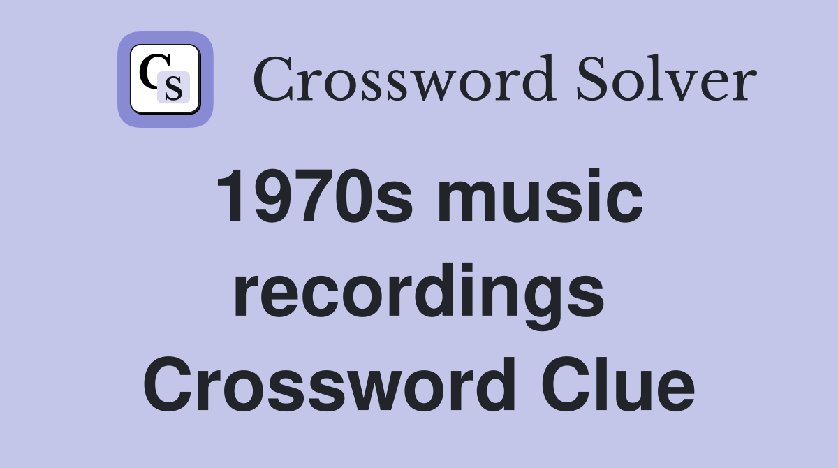 1970s music recordings Crossword Clue