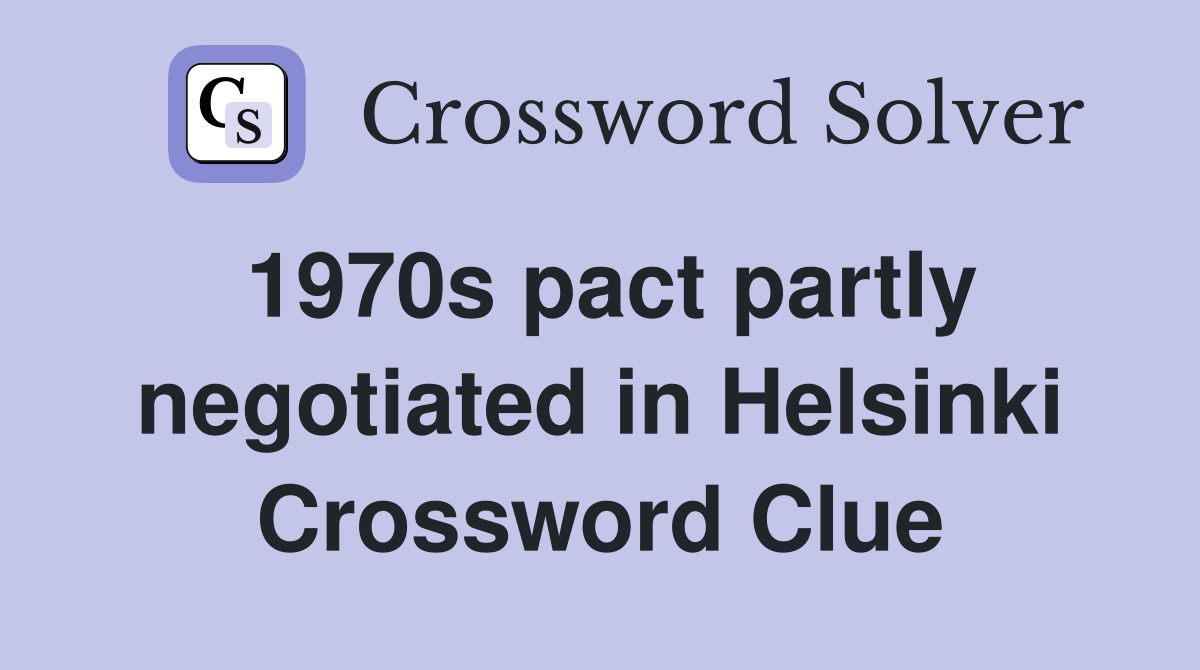 1970s pact partly negotiated in Helsinki Crossword Clue