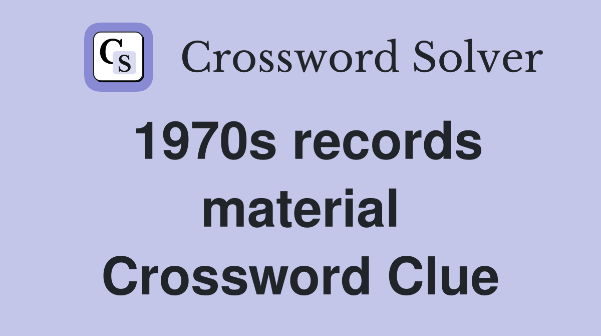 1970s records material Crossword Clue