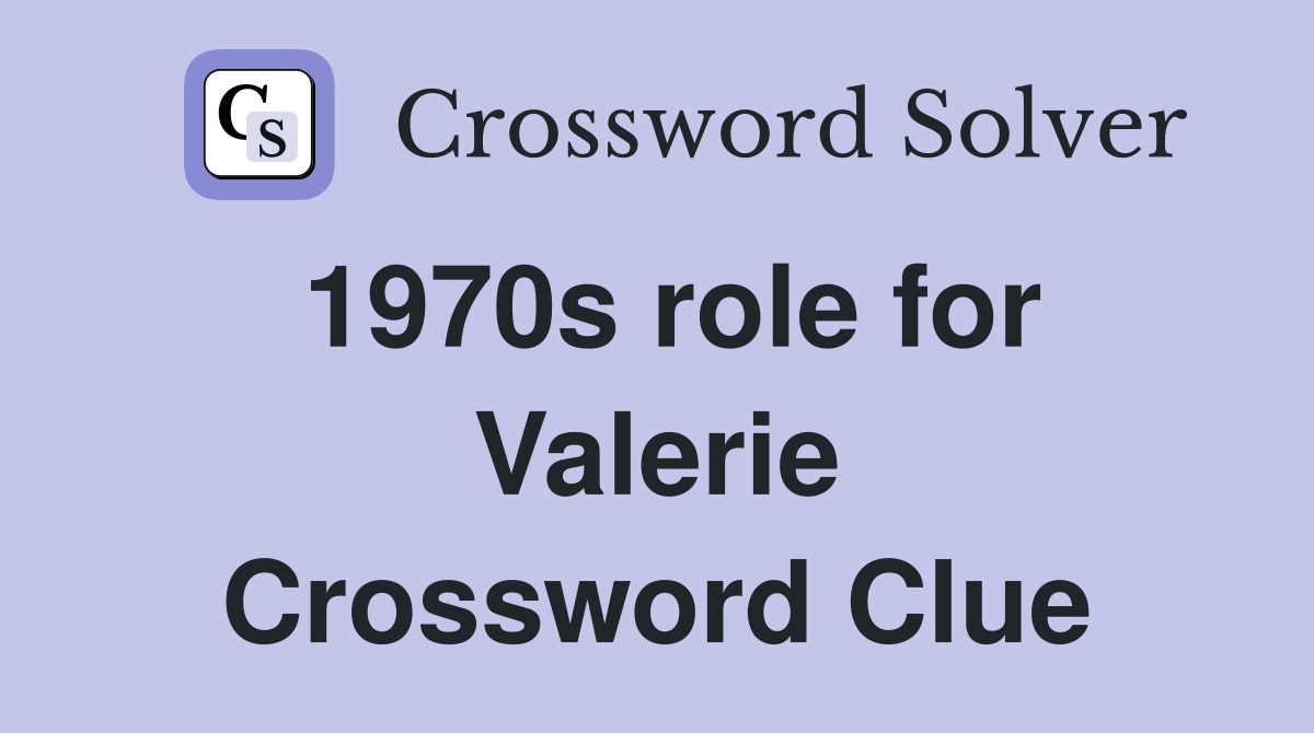 1970s role for Valerie Crossword Clue