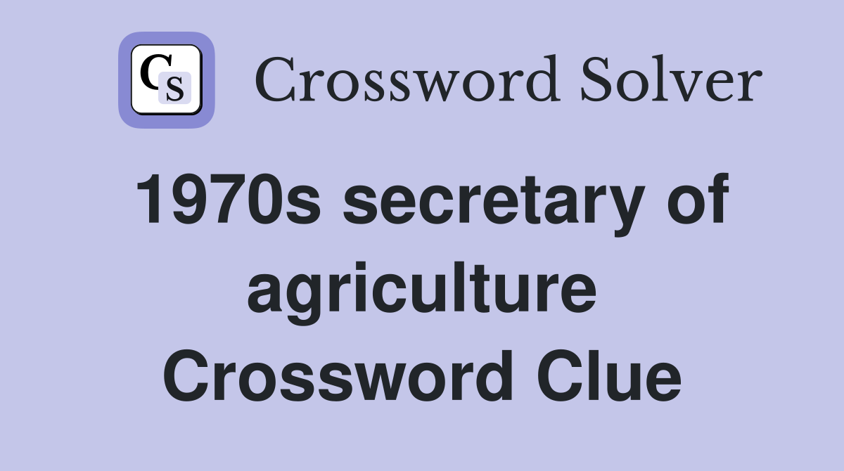1970s secretary of agriculture Crossword Clue