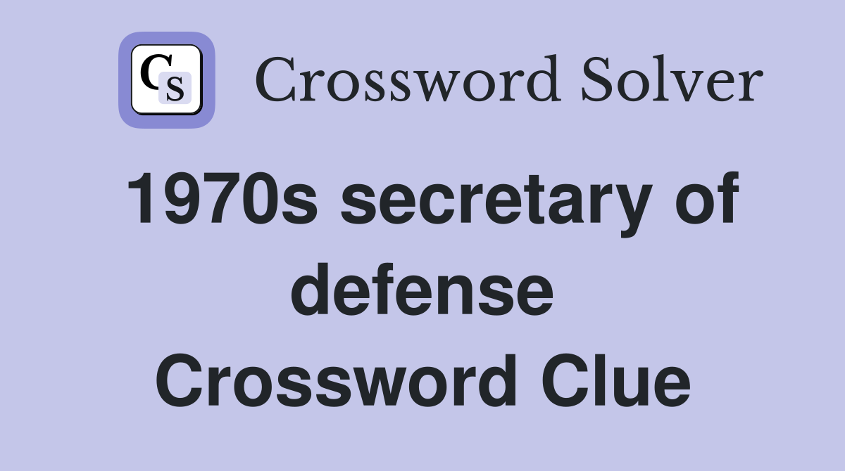 1970s secretary of defense Crossword Clue