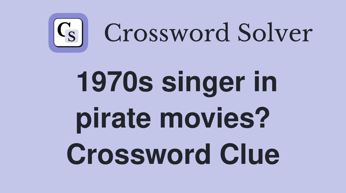 1970s singer in pirate movies? Crossword Clue