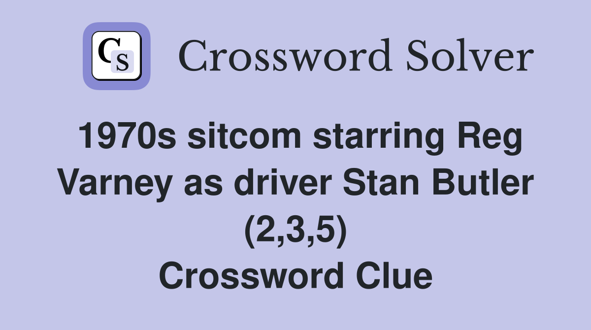 1970s sitcom starring Reg Varney as driver Stan Butler (2,3,5) Crossword Clue