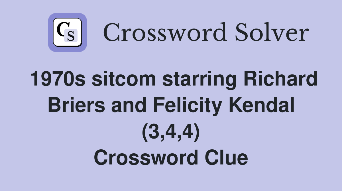 1970s sitcom starring Richard Briers and Felicity Kendal (3,4,4) Crossword Clue