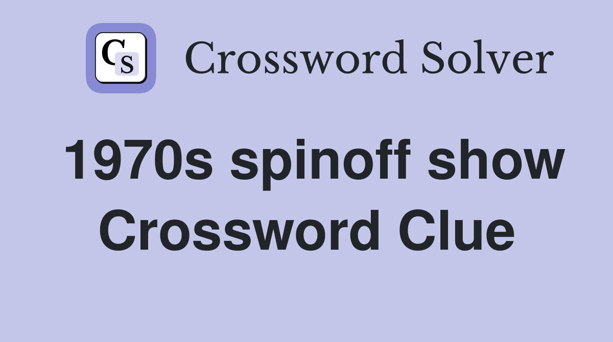 1970s spinoff show Crossword Clue