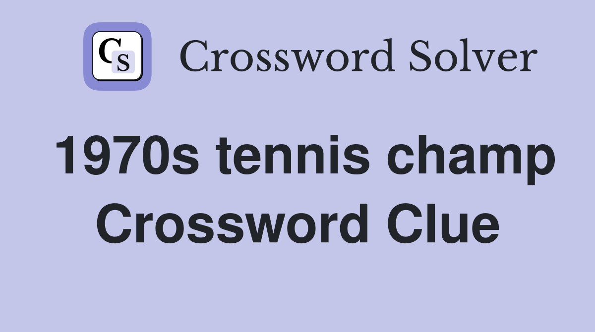 1970s tennis champ Crossword Clue