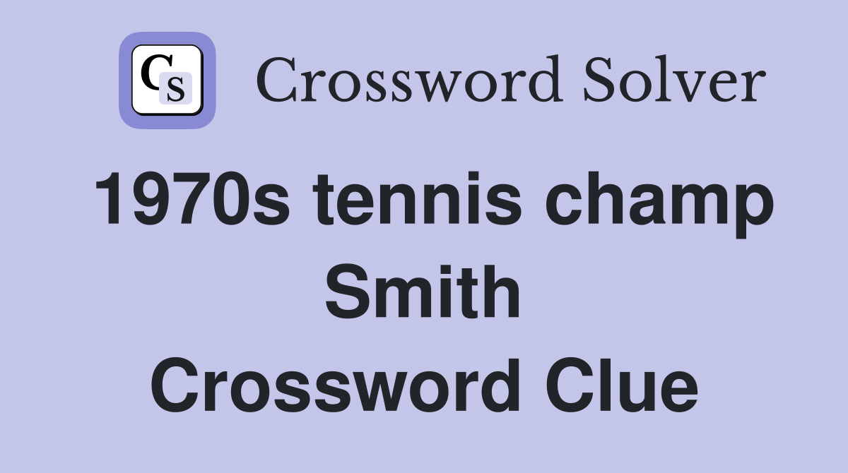 1970s tennis champ Smith Crossword Clue