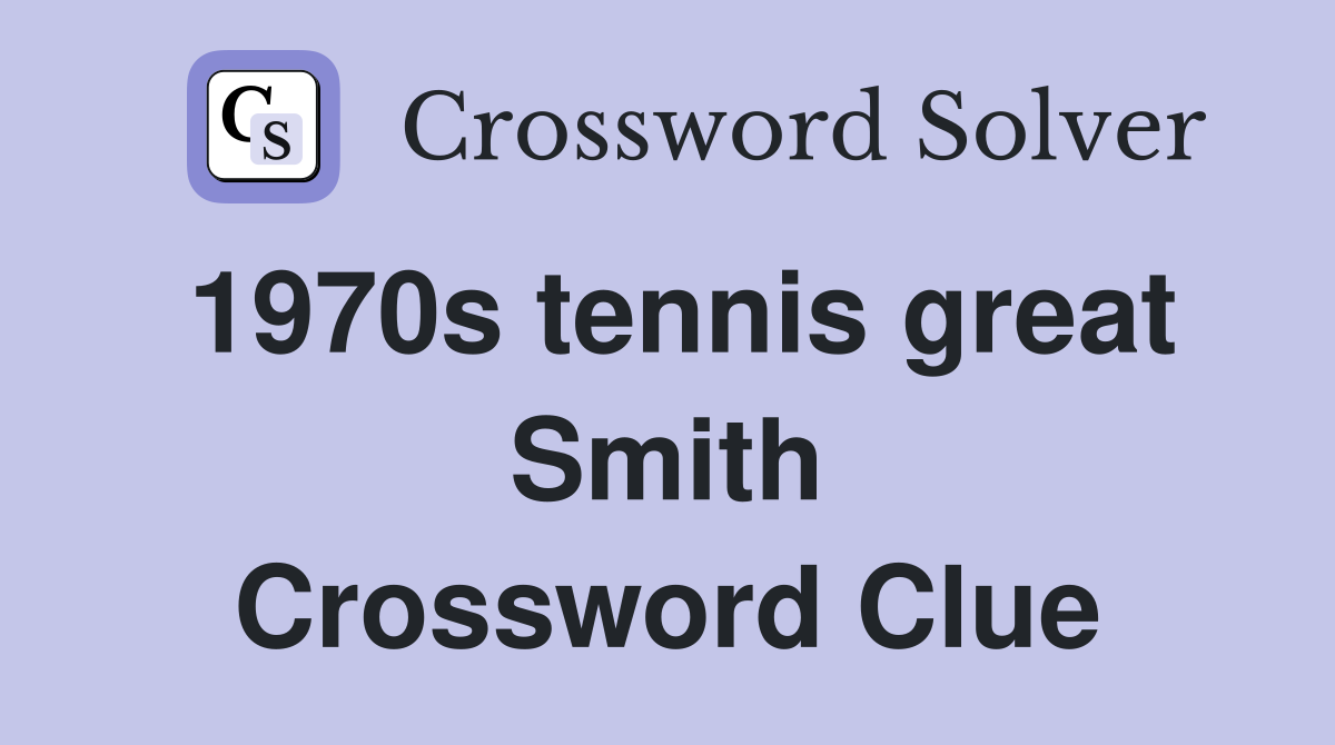 1970s tennis great Smith Crossword Clue