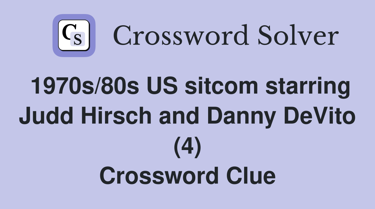1970s/80s US sitcom starring Judd Hirsch and Danny DeVito (4) Crossword Clue
