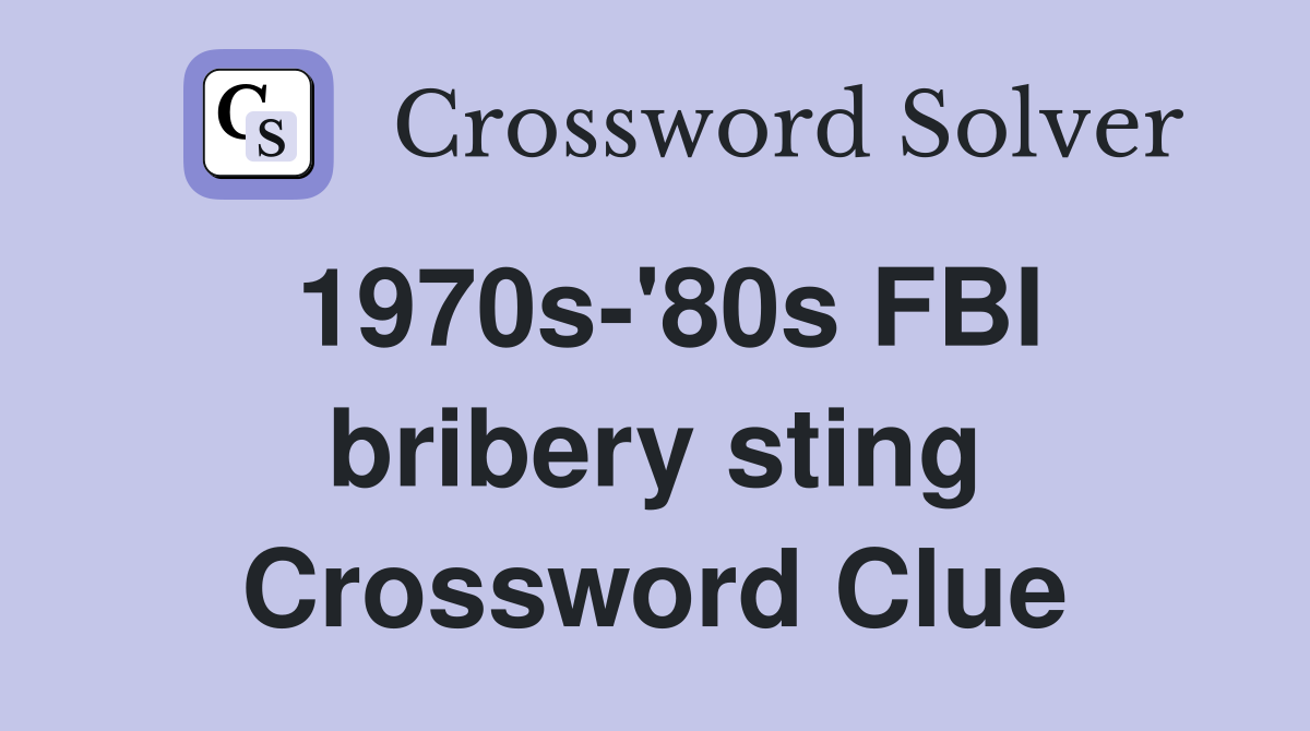 1970s-'80s FBI bribery sting Crossword Clue