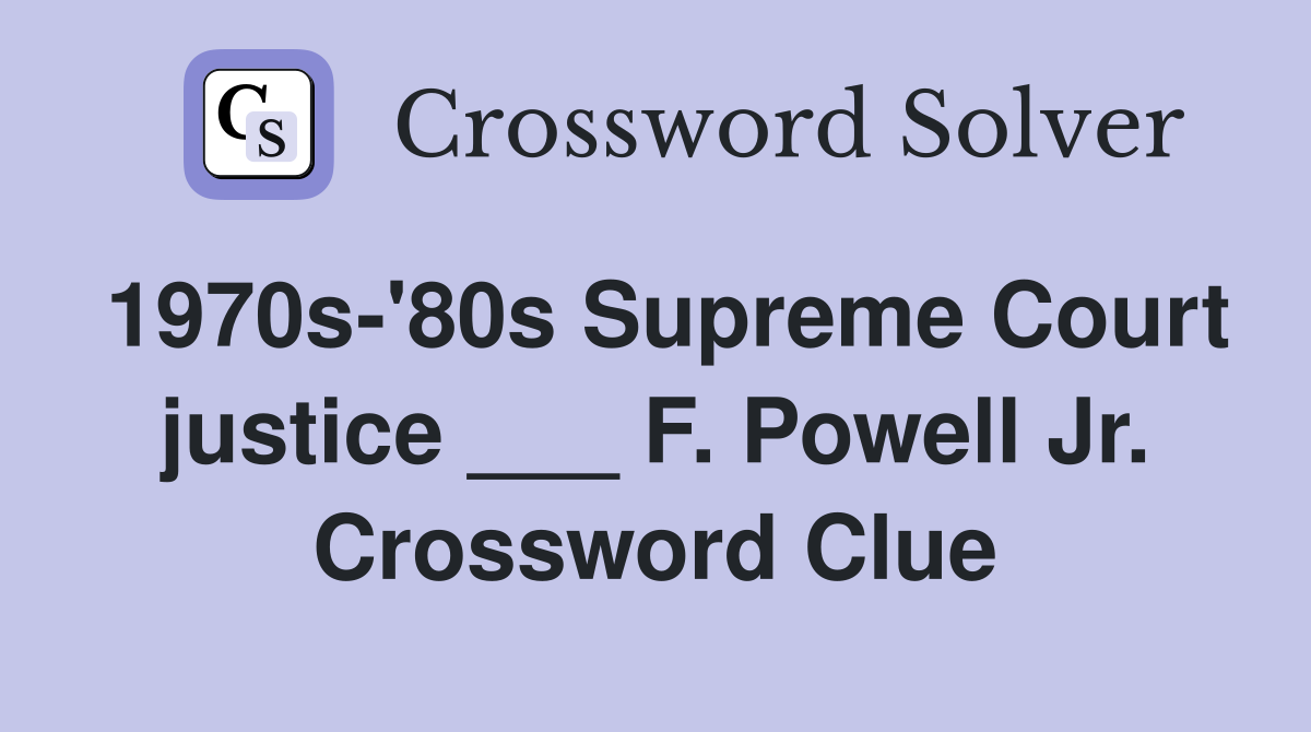 1970s-'80s Supreme Court justice ___ F. Powell Jr. Crossword Clue