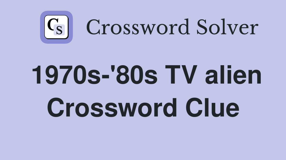 1970s-'80s TV alien Crossword Clue