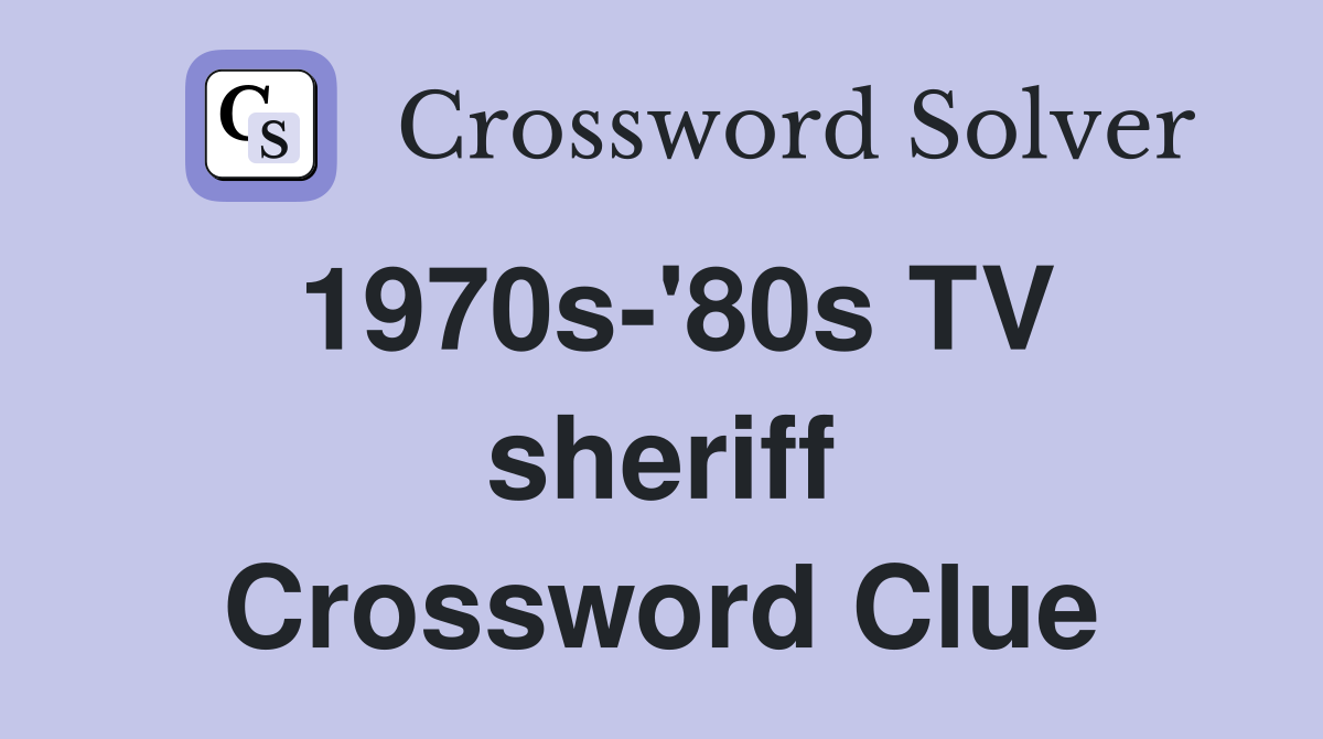 1970s-'80s TV sheriff Crossword Clue