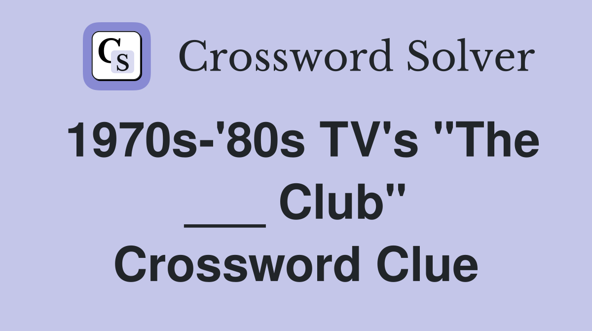 1970s-'80s TV's "The ___ Club" Crossword Clue