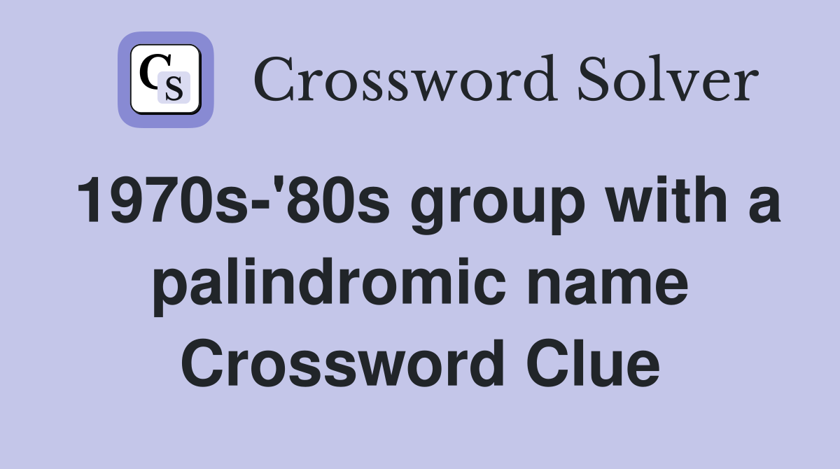 1970s-'80s group with a palindromic name Crossword Clue