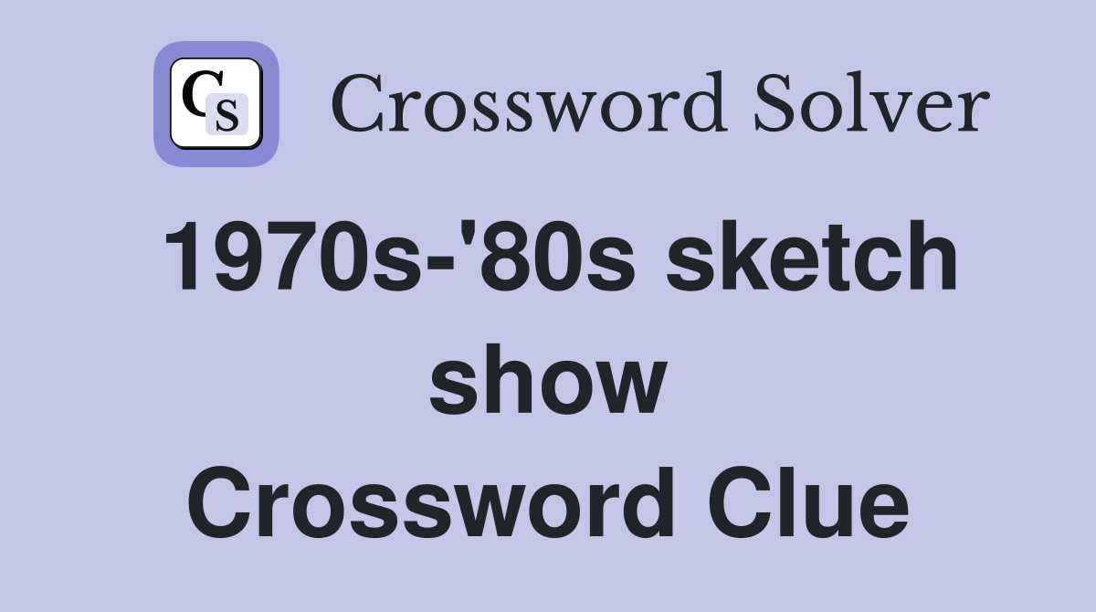 1970s-'80s sketch show Crossword Clue