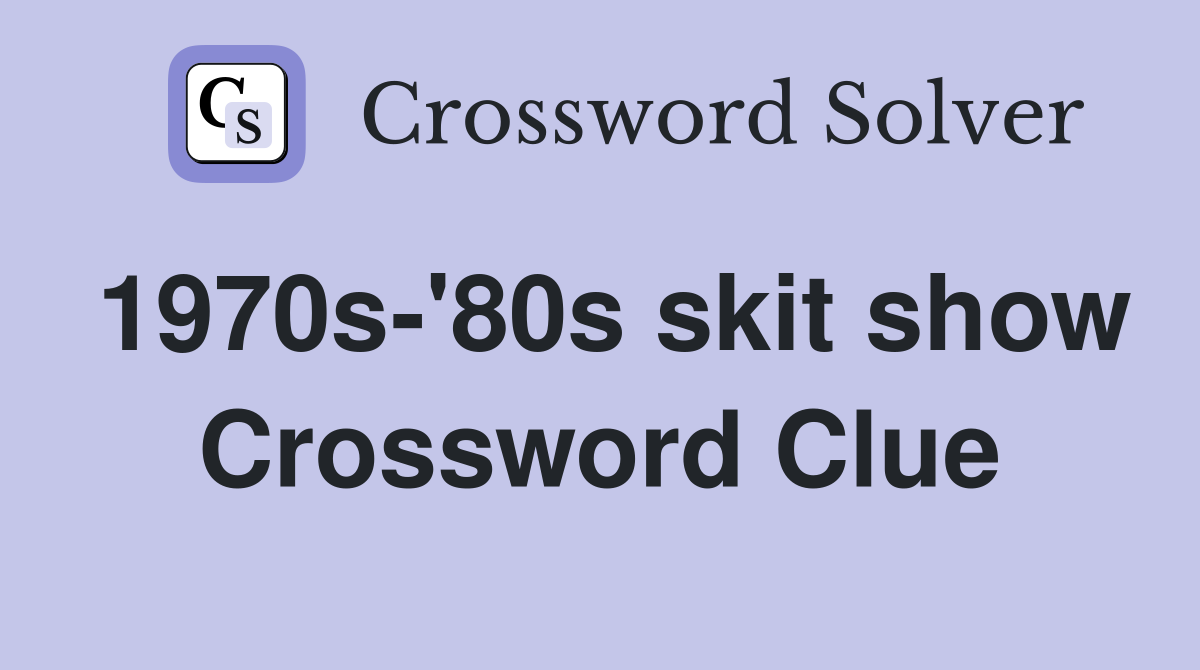 1970s-'80s skit show Crossword Clue