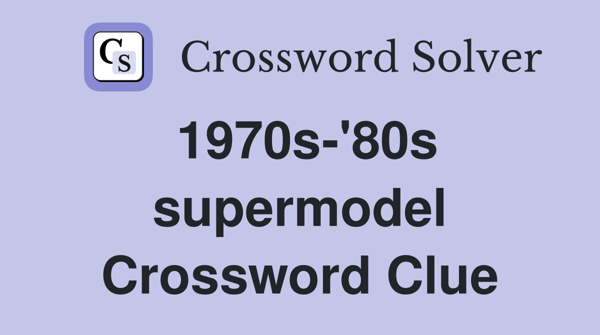 1970s-'80s supermodel Crossword Clue