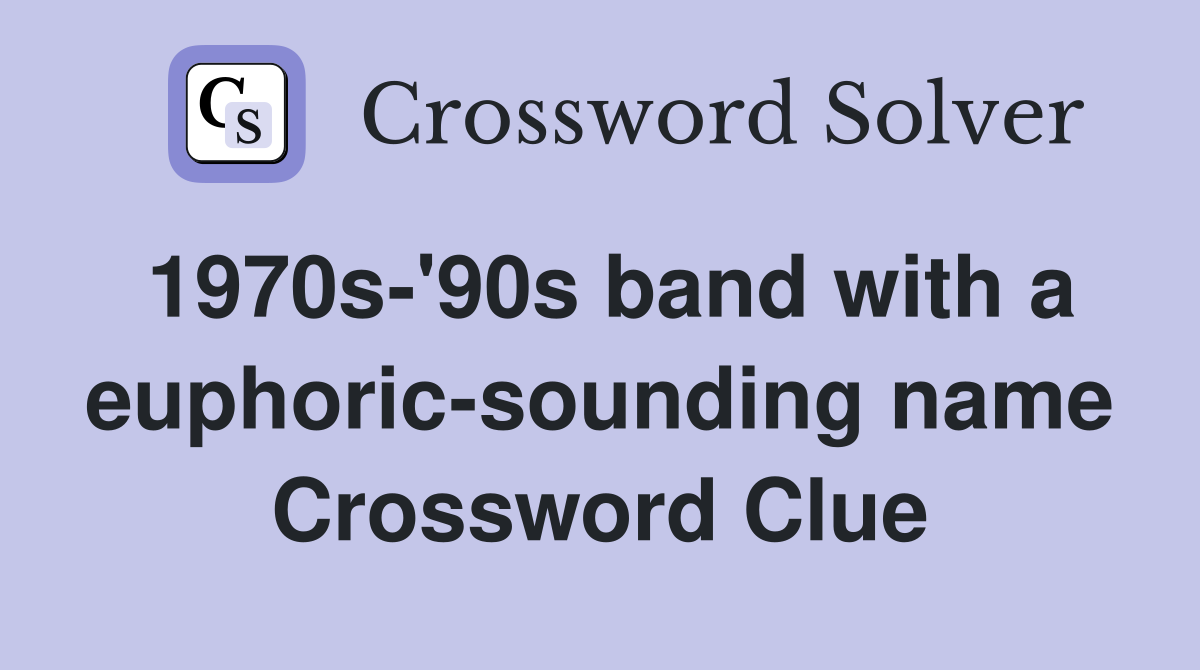 1970s-'90s band with a euphoric-sounding name Crossword Clue
