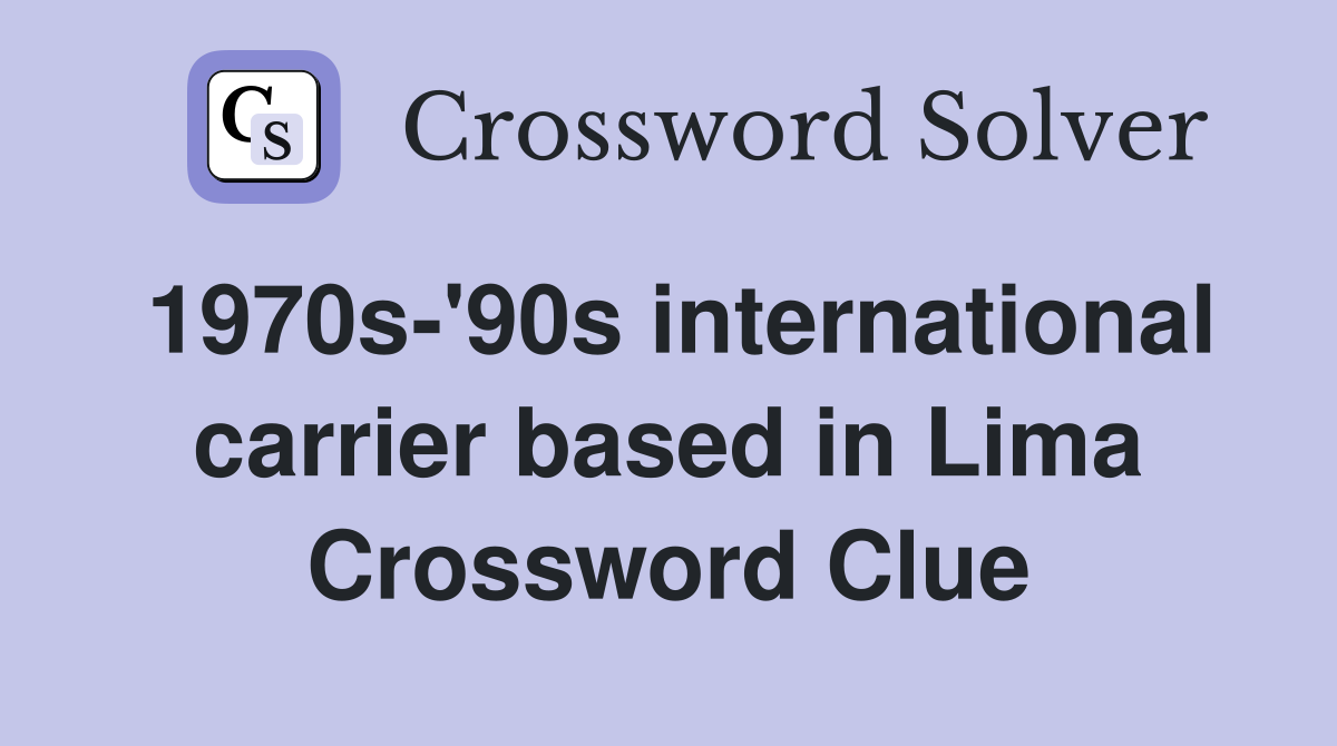 1970s-'90s international carrier based in Lima Crossword Clue