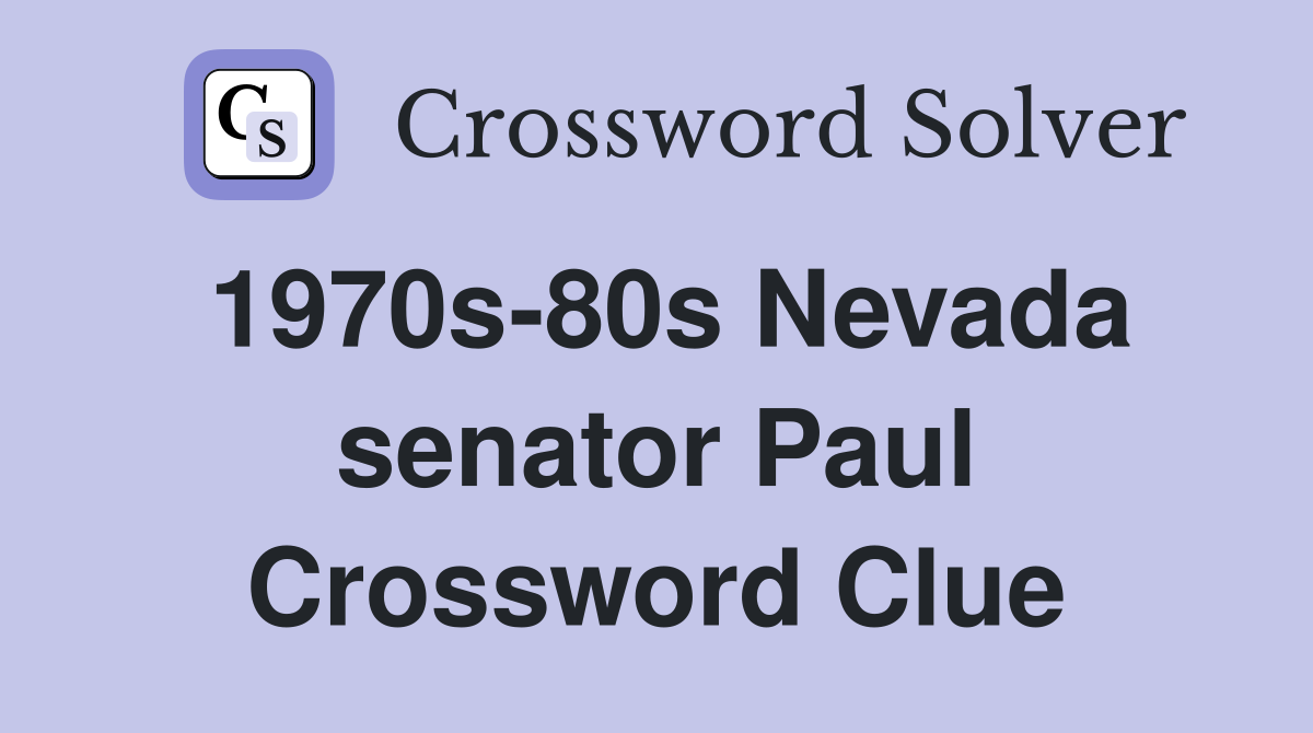 1970s-80s Nevada senator Paul Crossword Clue