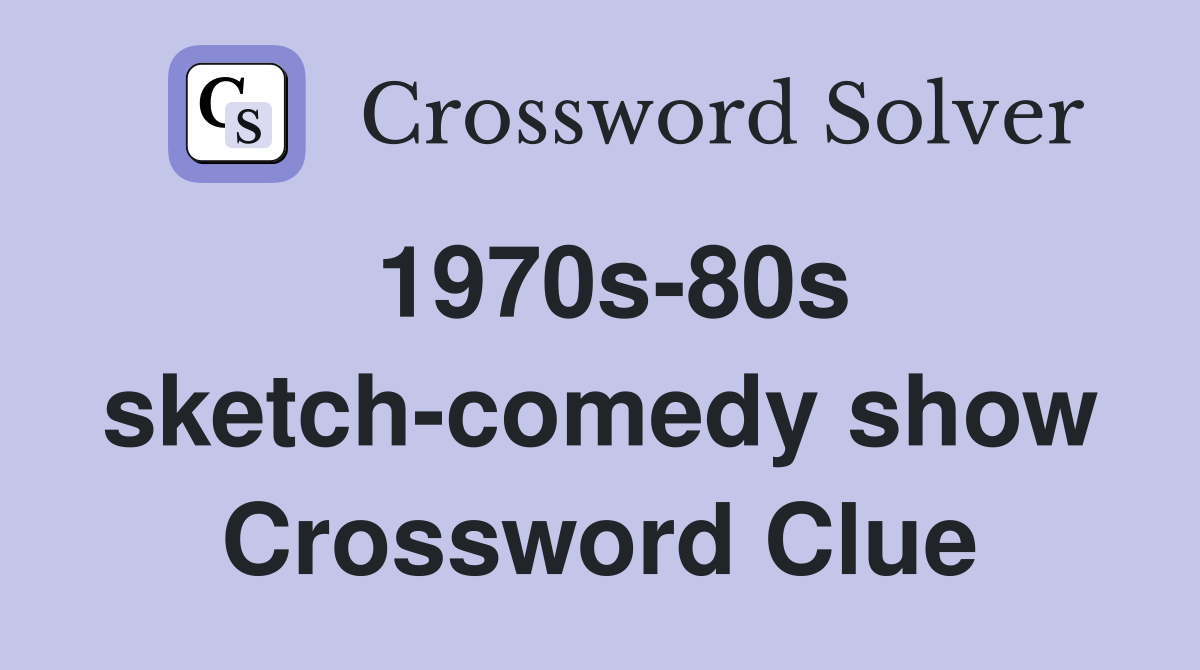 1970s-80s sketch-comedy show Crossword Clue