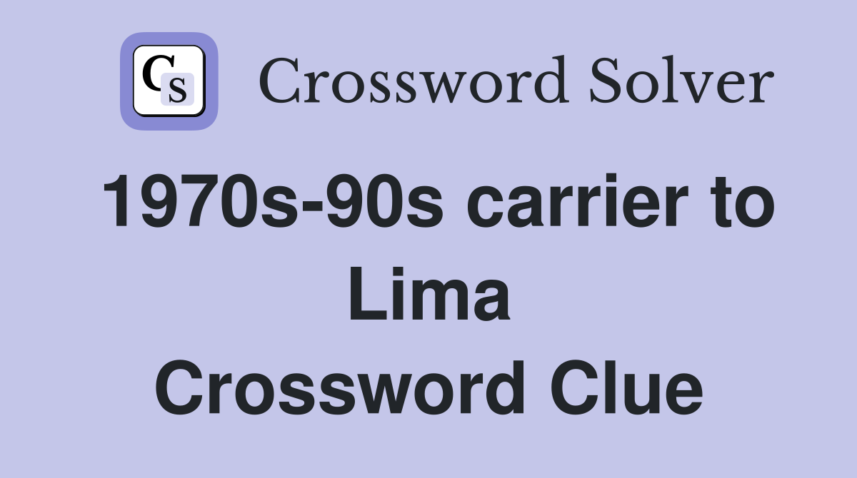 1970s-90s carrier to Lima Crossword Clue