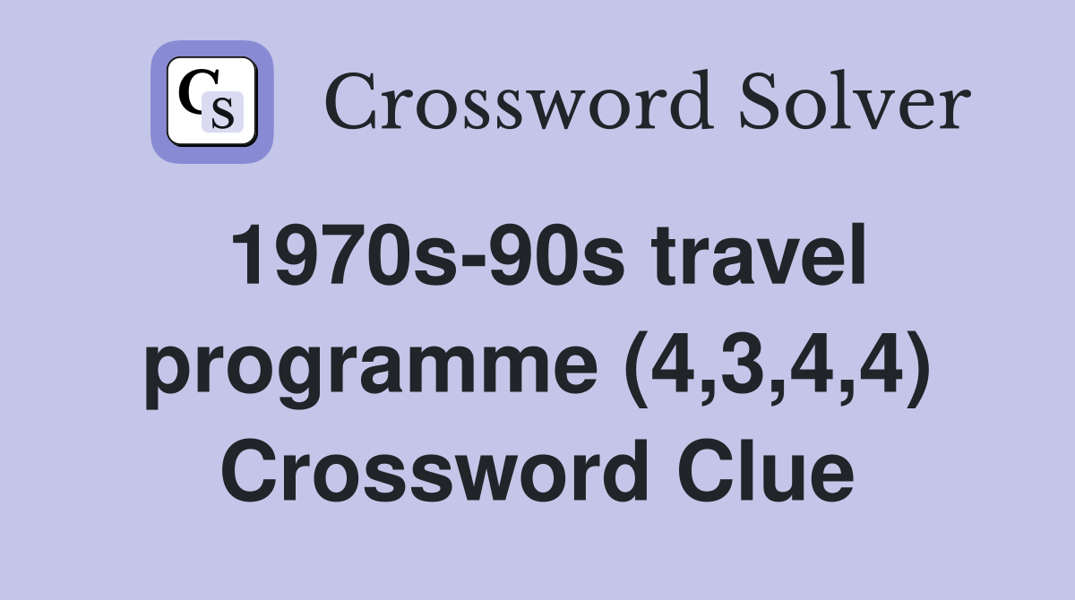 1970s-90s travel programme (4,3,4,4) Crossword Clue