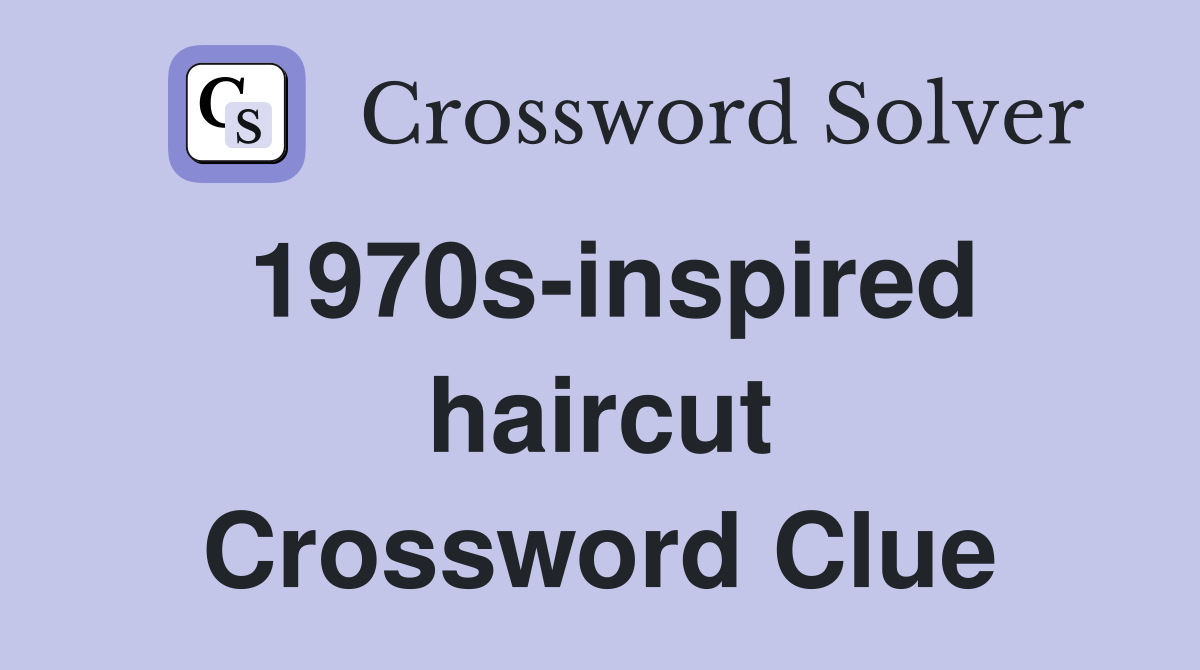 1970s-inspired haircut Crossword Clue