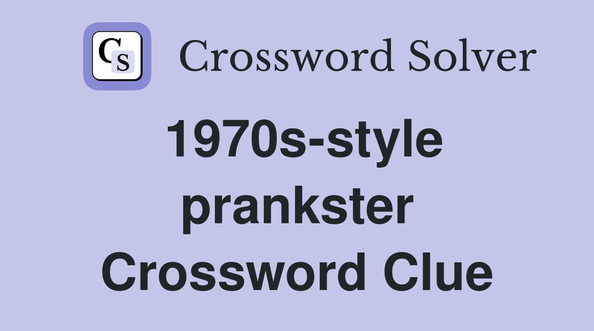 1970s-style prankster Crossword Clue