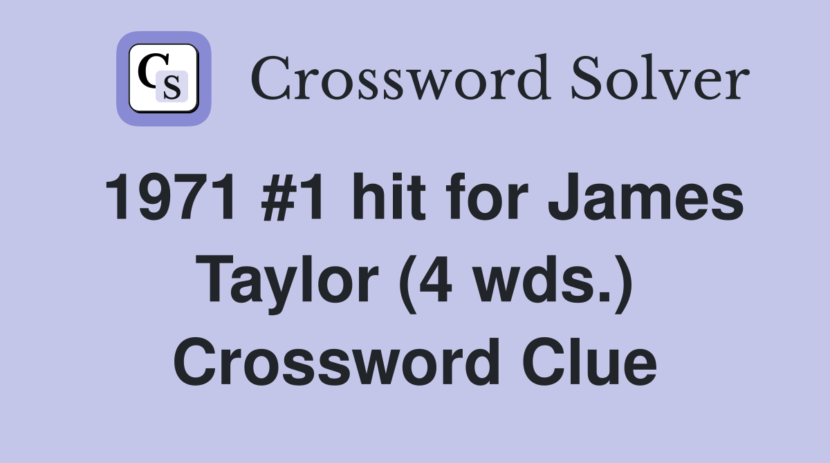 1971 #1 hit for James Taylor (4 wds.) Crossword Clue